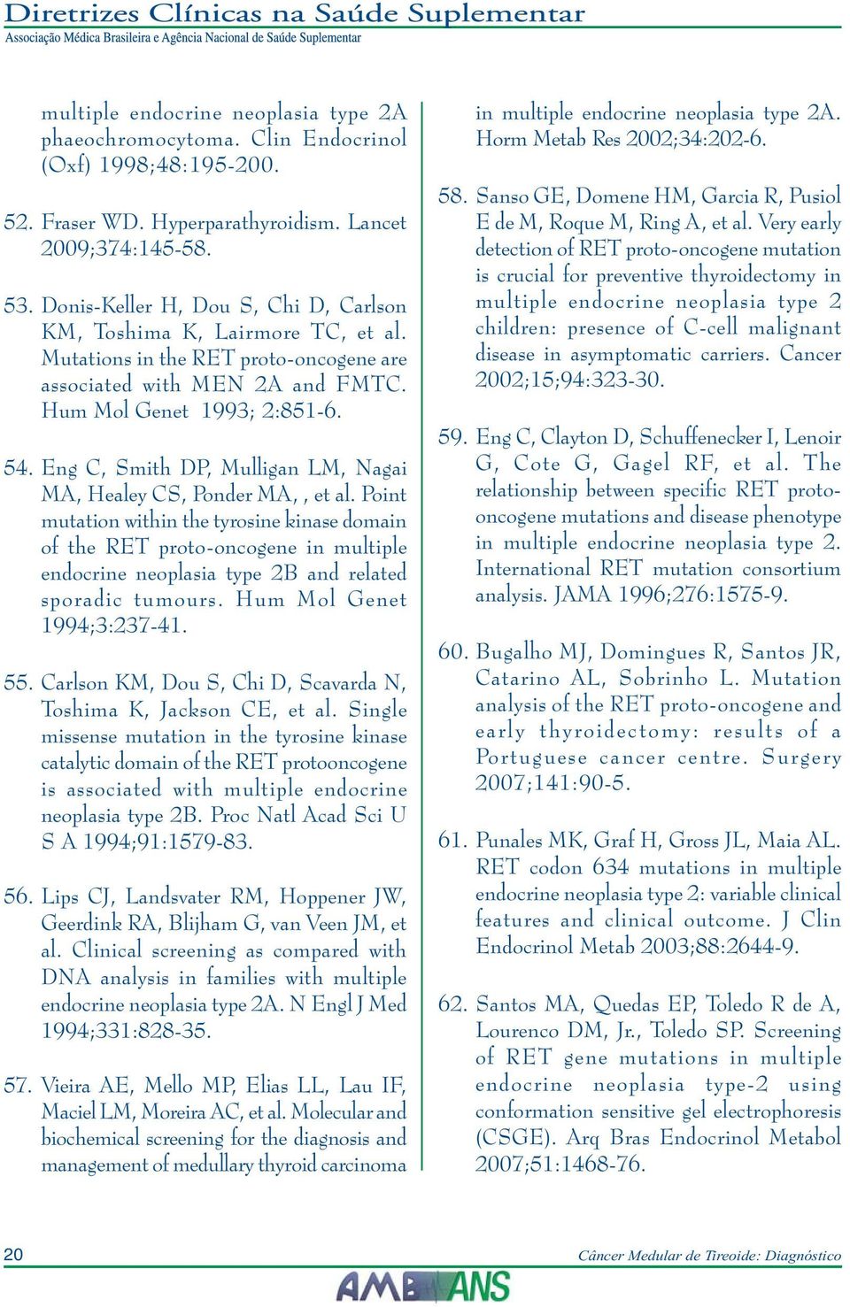 Eng C, Smith DP, Mulligan LM, Nagai MA, Healey CS, Ponder MA,, et al.