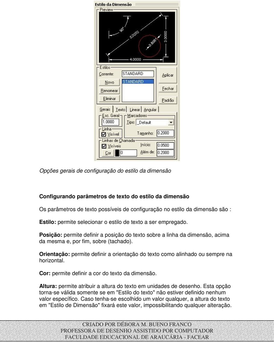 Orientação: permite definir a orientação do texto como alinhado ou sempre na horizontal. Cor: permite definir a cor do texto da dimensão.