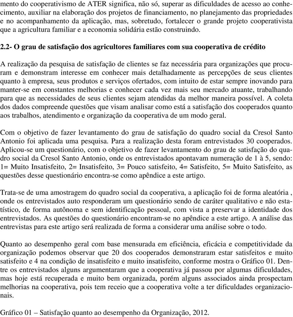 2- O grau de satisfação dos agricultores familiares com sua cooperativa de crédito A realização da pesquisa de satisfação de clientes se faz necessária para organizações que procuram e demonstram