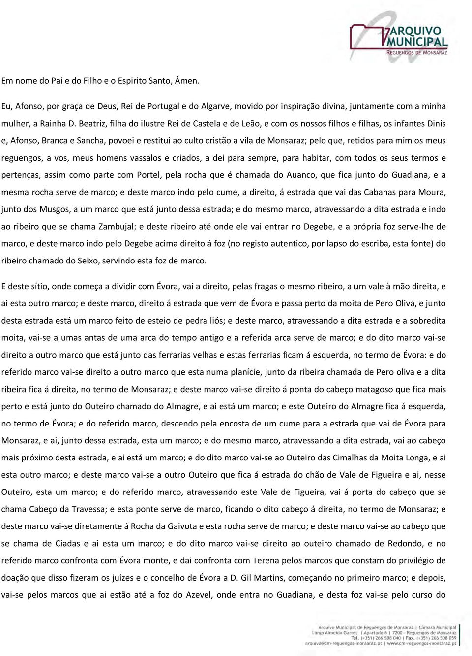 retidos para mim os meus reguengos, a vos, meus homens vassalos e criados, a dei para sempre, para habitar, com todos os seus termos e pertenças, assim como parte com Portel, pela rocha que é chamada