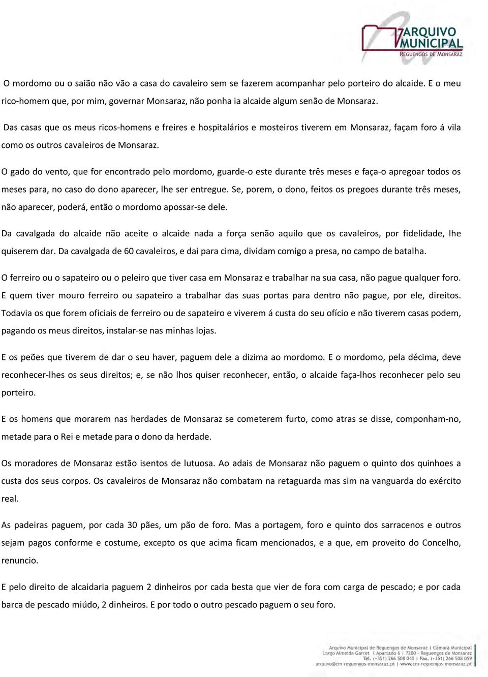 O gado do vento, que for encontrado pelo mordomo, guarde-o este durante três meses e faça-o apregoar todos os meses para, no caso do dono aparecer, lhe ser entregue.