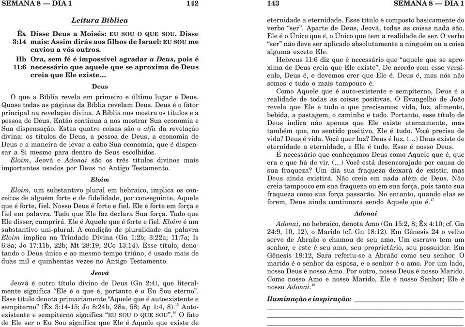 Quase todas as páginas da Bíblia revelam Deus. Deus é o fator principal na revelação divina. A Bíblia nos mostra os títulos e a pessoa de Deus.