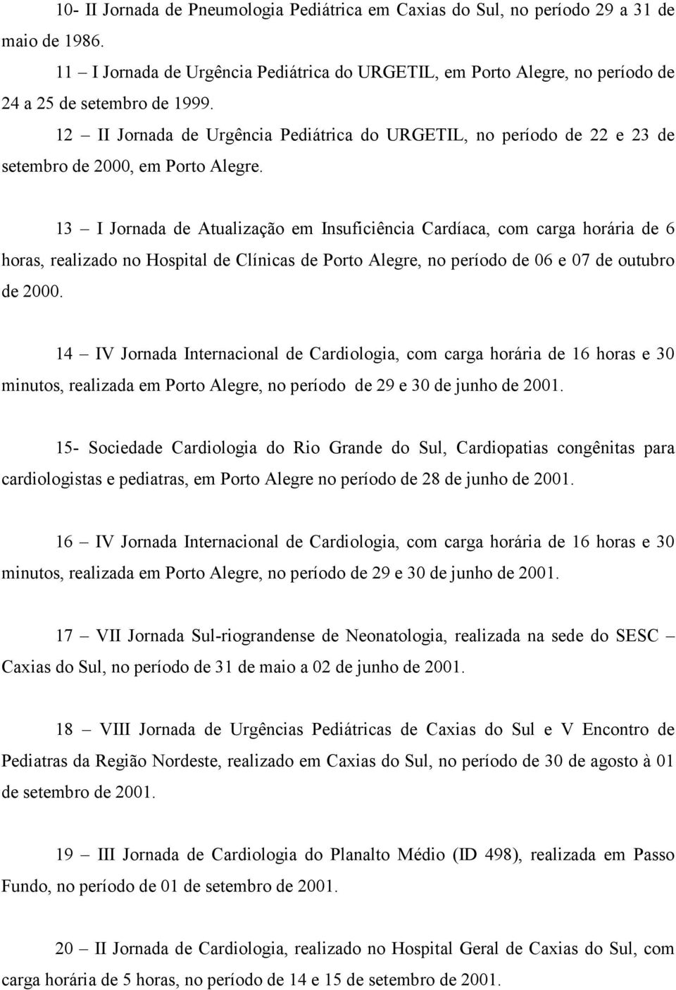 12 II Jornada de Urgência Pediátrica do URGETIL, no período de 22 e 23 de setembro de 2000, em Porto Alegre.