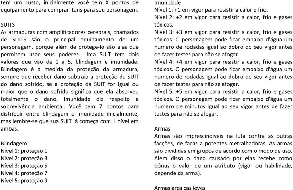 Uma SUIT tem dois valores que vão de 1 a 5, blindagem e imunidade.