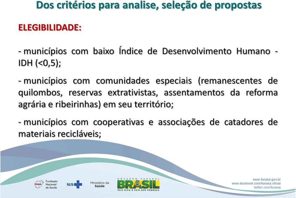 de quilombos, reservas extrativistas, assentamentos da reforma agrária e ribeirinhas) em seu