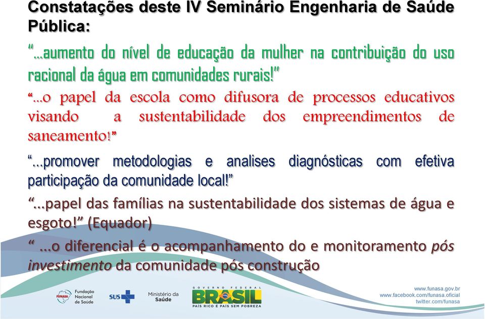 ...o papel da escola como difusora de processos educativos visando a sustentabilidade dos empreendimentos de saneamento!