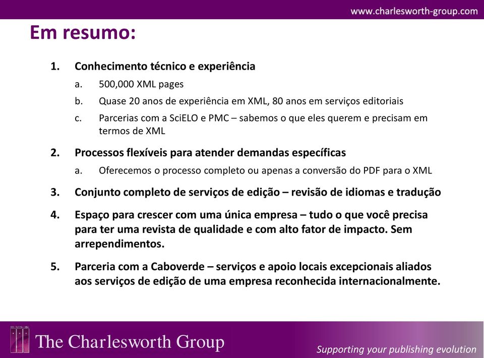 Oferecemos o processo completo ou apenas a conversão do PDF para o XML 3. Conjunto completo de serviços de edição revisão de idiomas e tradução 4.