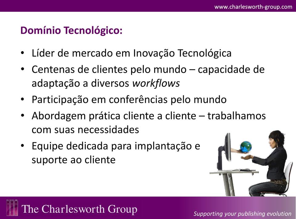 Participação em conferências pelo mundo Abordagem prática cliente a cliente