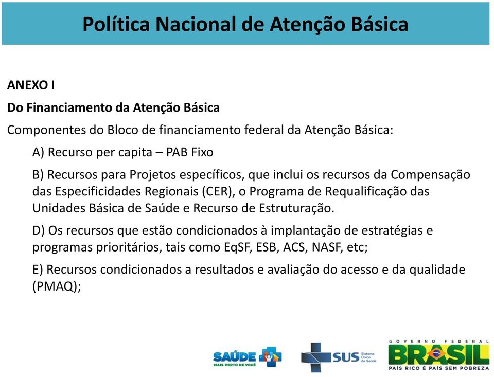 Requalificação das Unidades Básica de Saúde e Recurso de Estruturação.