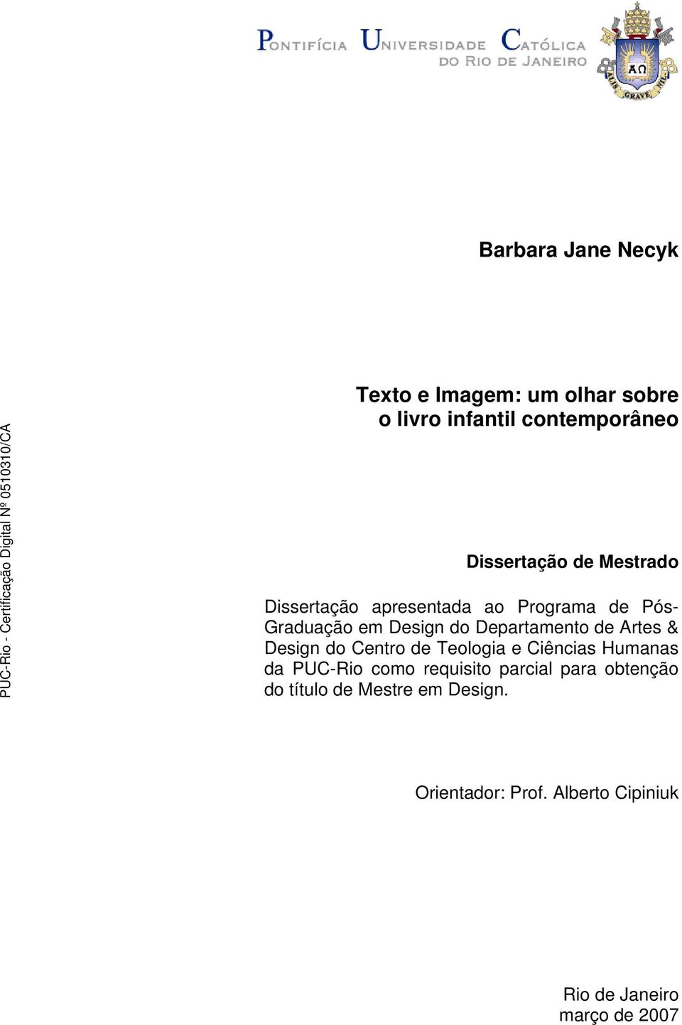 Artes & Design do Centro de Teologia e Ciências Humanas da PUC-Rio como requisito parcial para