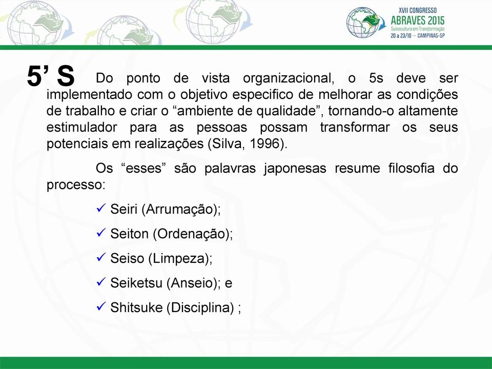 possam transformar os seus potenciais em realizações (Silva, 1996).