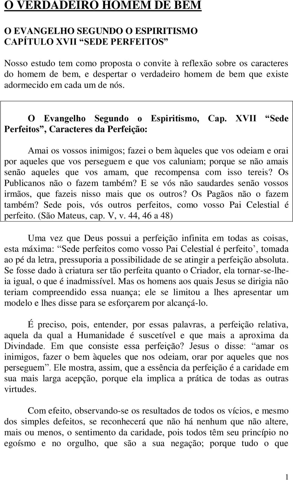 XVII Sede Perfeitos, Caracteres da Perfeição: Amai os vossos inimigos; fazei o bem àqueles que vos odeiam e orai por aqueles que vos perseguem e que vos caluniam; porque se não amais senão aqueles