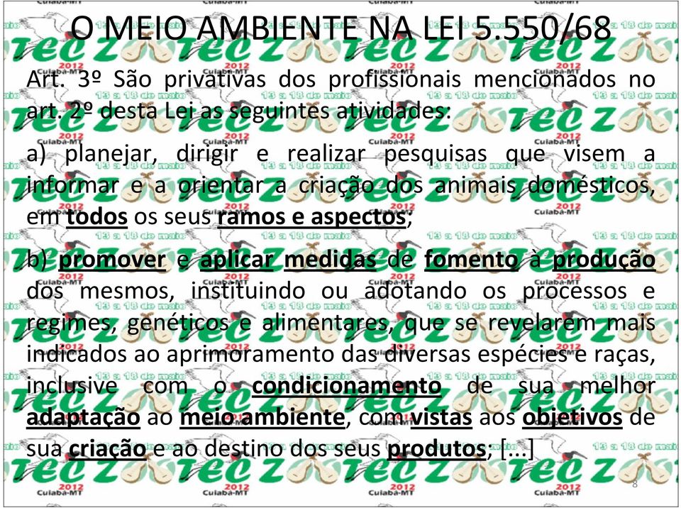 seus ramos e aspectos; b) promover e aplicar medidas de fomento à produção dos mesmos, instituindo ou adotando os processos e regimes, genéticos e alimentares,