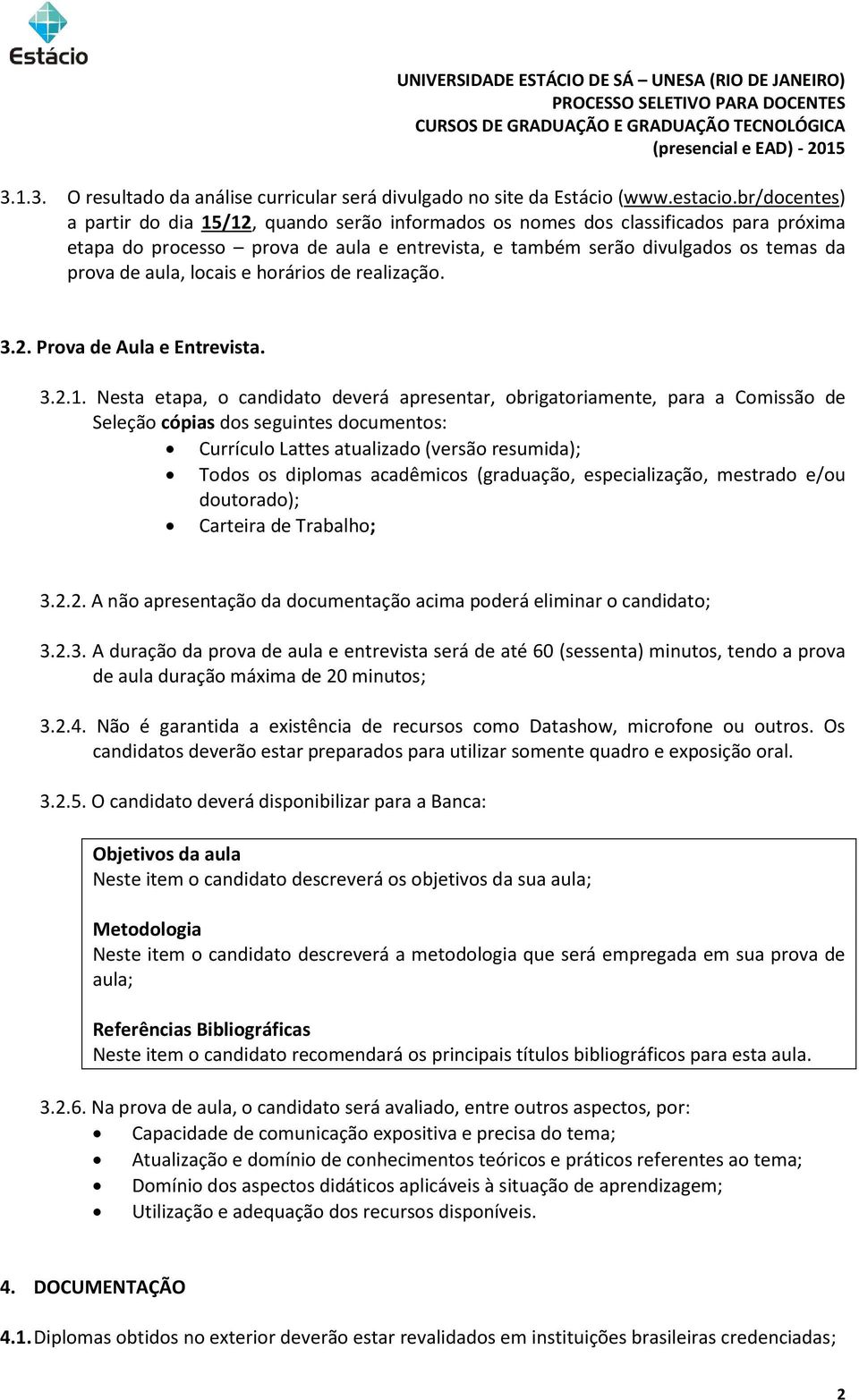 locais e horários de realização. 3.2. Prova de Aula e Entrevista. 3.2.1.