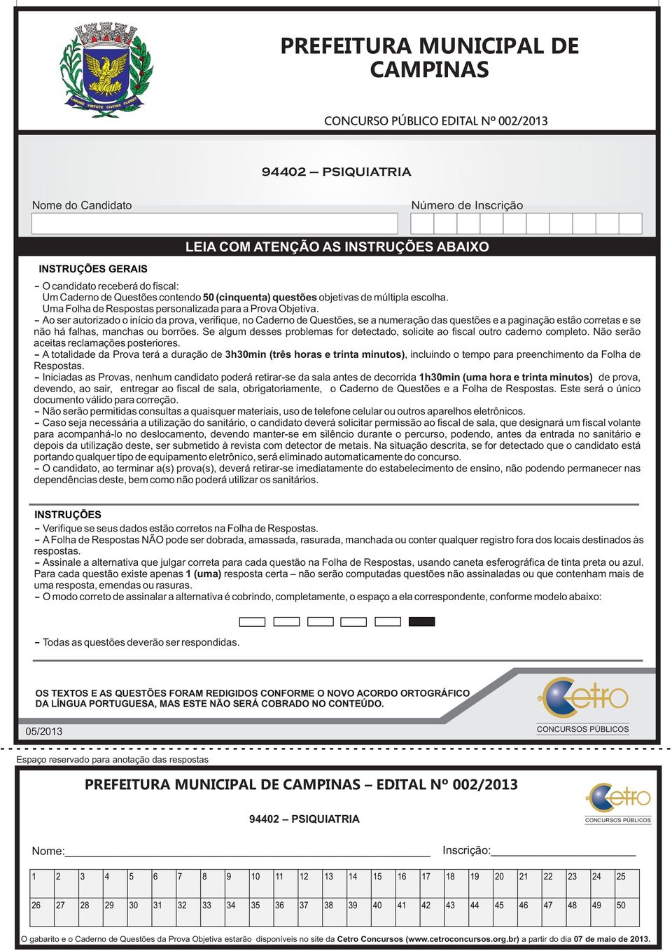 Ao ser autorizado o início da prova, verifique, no Caderno de Questões, se a numeração das questões e a paginação estão corretas e se não há falhas, manchas ou borrões.