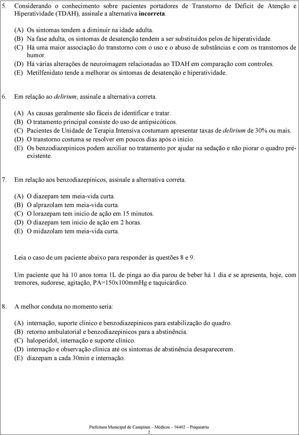 (C) Há uma maior associação do transtorno com o uso e o abuso de substâncias e com os transtornos de humor. (D) Há várias alterações de neuroimagem relacionadas ao TDAH em comparação com controles.