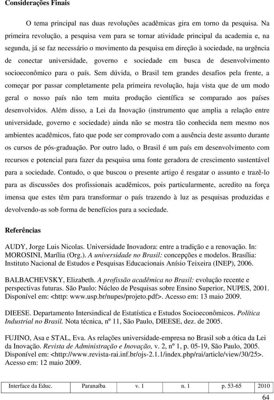 universidade, governo e sociedade em busca de desenvolvimento socioeconômico para o país.