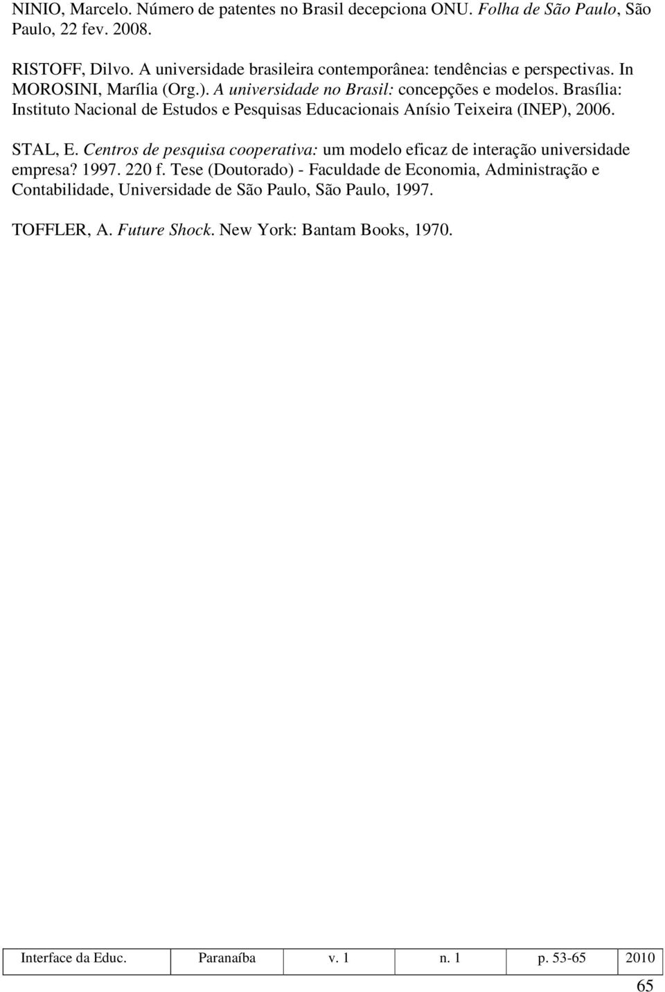 Brasília: Instituto Nacional de Estudos e Pesquisas Educacionais Anísio Teixeira (INEP), 2006. STAL, E.