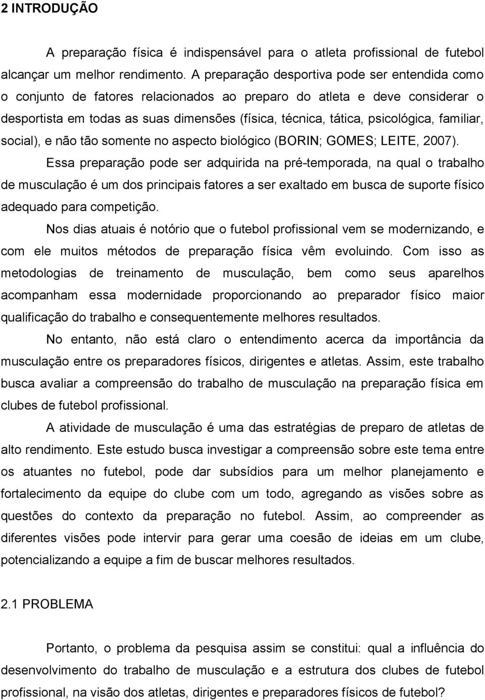 psicológica, familiar, social), e não tão somente no aspecto biológico (BORIN; GOMES; LEITE, 2007).