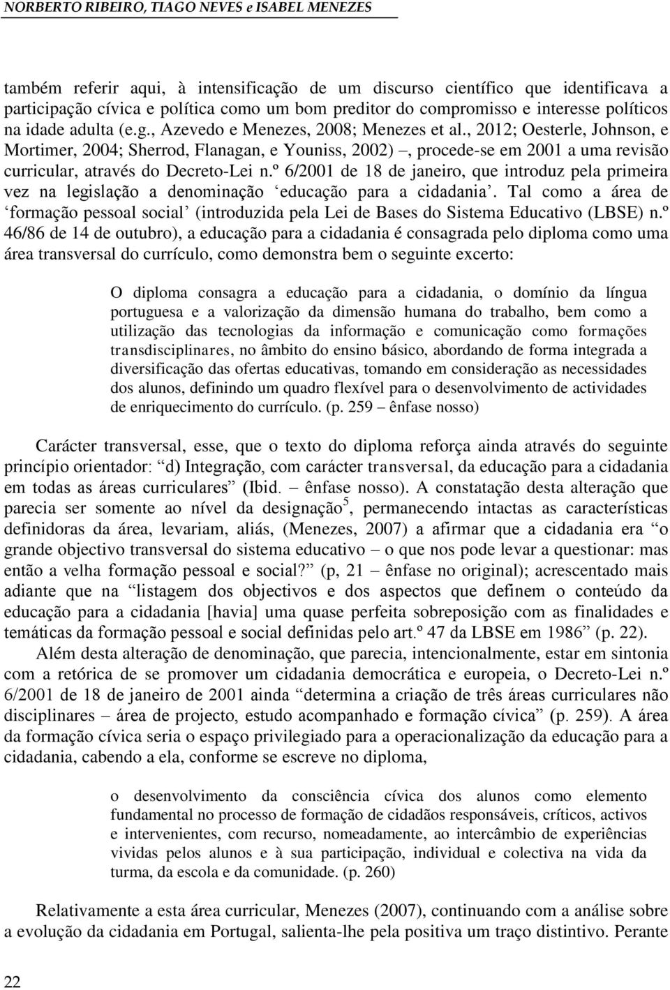 , 2012; Oesterle, Johnson, e Mortimer, 2004; Sherrod, Flanagan, e Youniss, 2002), procede-se em 2001 a uma revisão curricular, através do Decreto-Lei n.