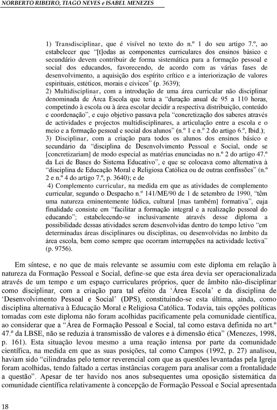 com as várias fases de desenvolvimento, a aquisição dos espírito crítico e a interiorização de valores espirituais, estéticos, morais e cívicos (p.