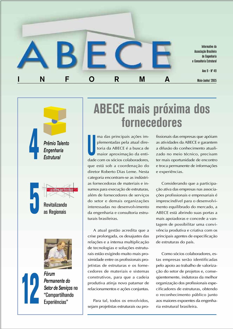 maior aproximação da entidade com os sócios colaboradores, que está sob a coordenação do diretor Roberto Dias Leme.