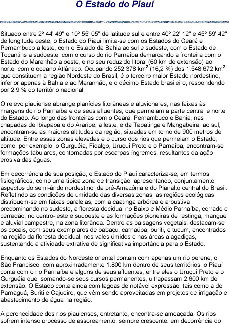 km de extensão) ao norte, com o oceano Atlântico. Ocupando 252.378 km 2 (16,2 %) dos 1.548.