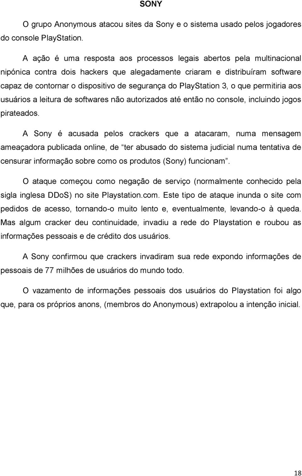 PlayStation 3, o que permitiria aos usuários a leitura de softwares não autorizados até então no console, incluindo jogos pirateados.