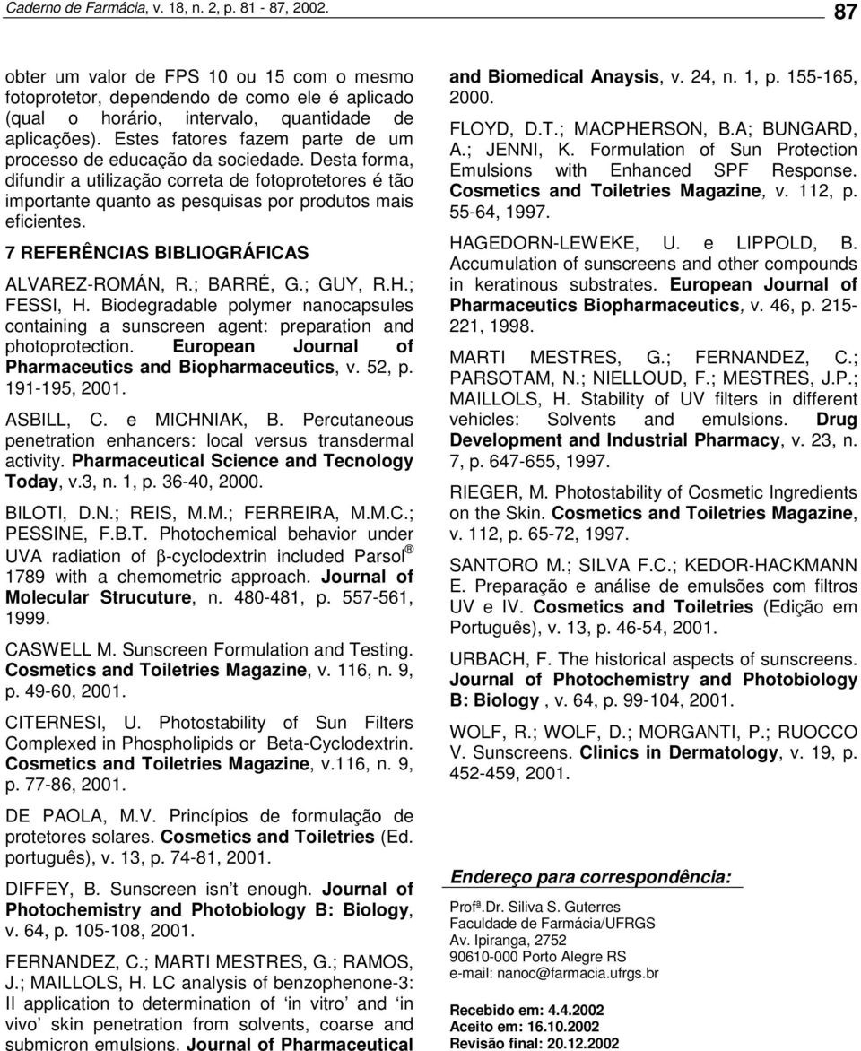 7 REFERÊNCIAS BIBLIOGRÁFICAS ALVAREZ-ROMÁN, R.; BARRÉ, G.; GUY, R.H.; FESSI, H. Biodegradable polymer nanocapsules containing a sunscreen agent: preparation and photoprotection.