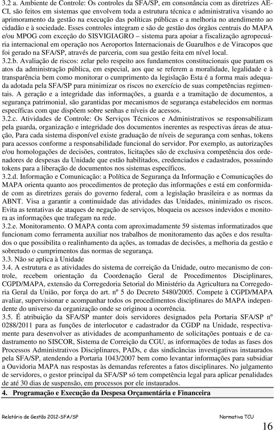 na execução das políticas públicas e a melhoria no atendimento ao cidadão e à sociedade.