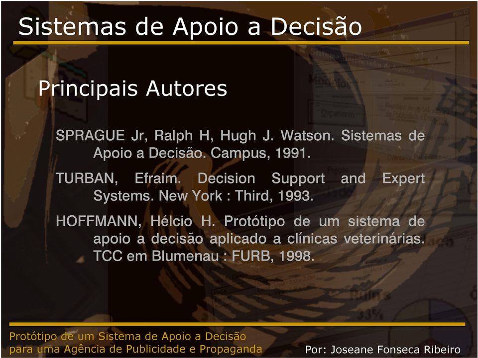 Decision Support and Expert Systems. New York : Third, 1993. HOFFMANN, Hélcio H.