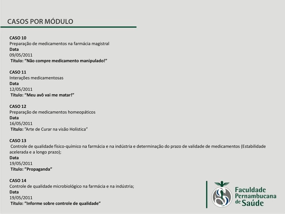 CASO 12 Preparação de medicamentos homeopáticos 16/05/2011 Título: Arte de Curar na visão Holística CASO 13 Controle de qualidade físico-químico na