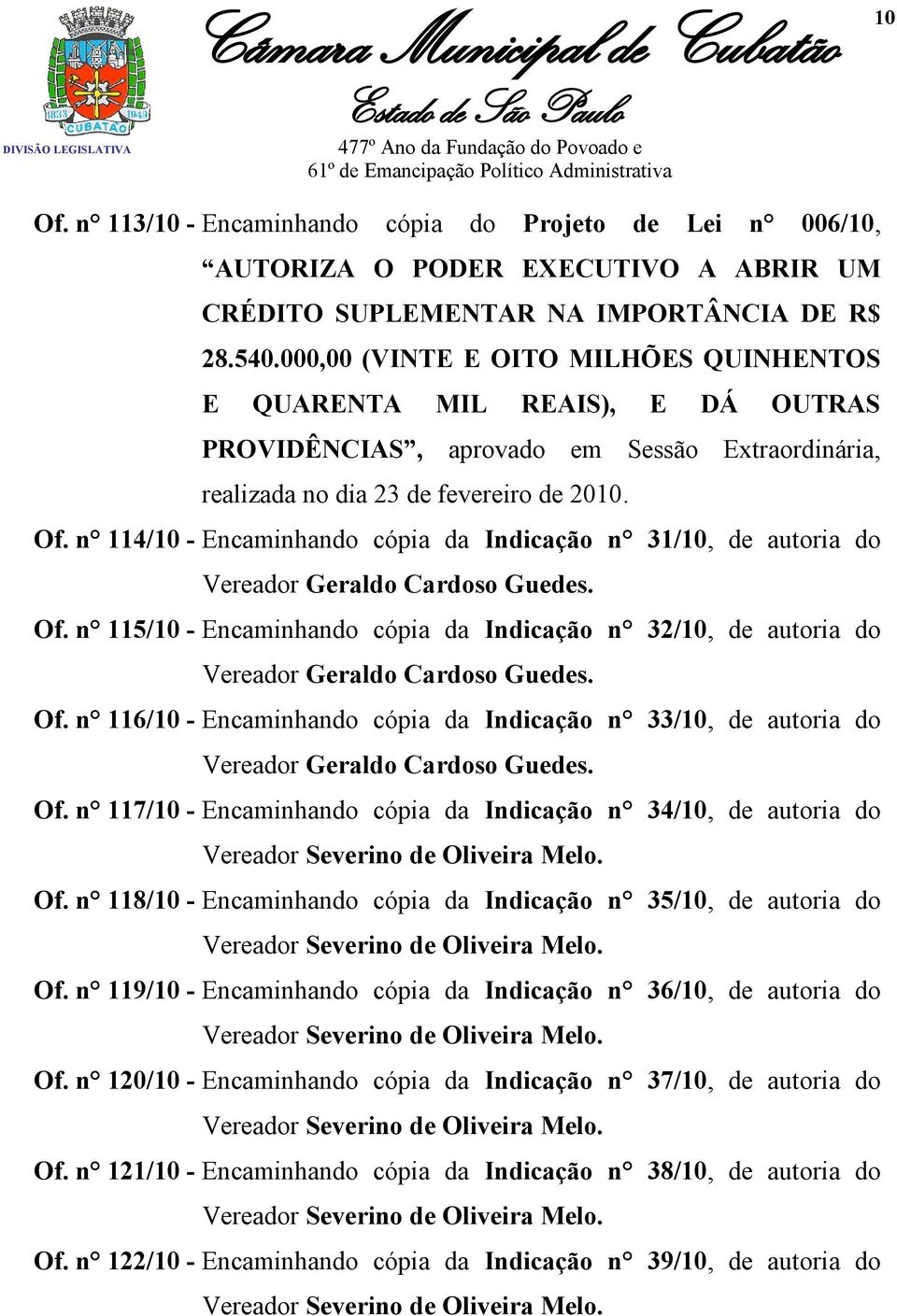 n 114/10 - Encaminhando cópia da Indicação n 31/10, de autoria do Vereador Geraldo Cardoso Guedes. Of.