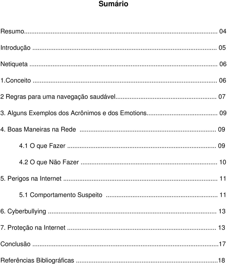 .. 09 4. Boas Maneiras na Rede... 09 4.1 O que Fazer... 09 4.2 O que Não Fazer... 10 5.