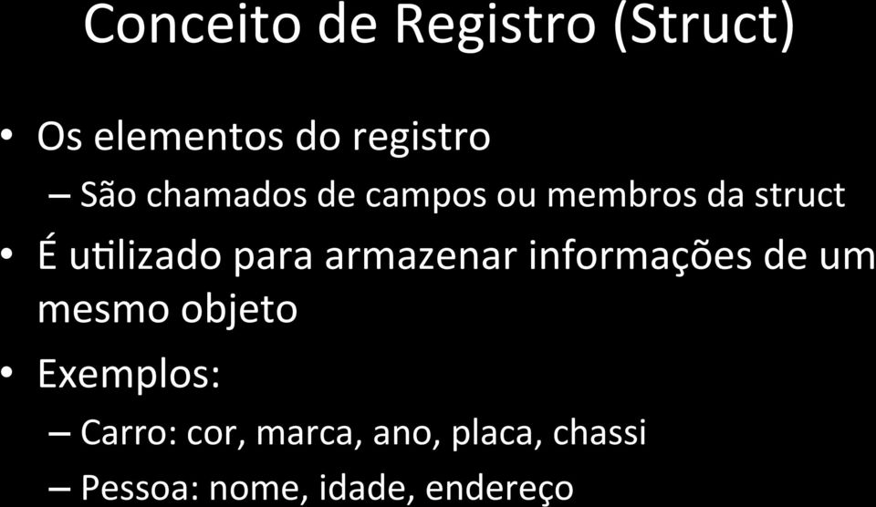 armazenar informações de um mesmo objeto Exemplos: Carro: