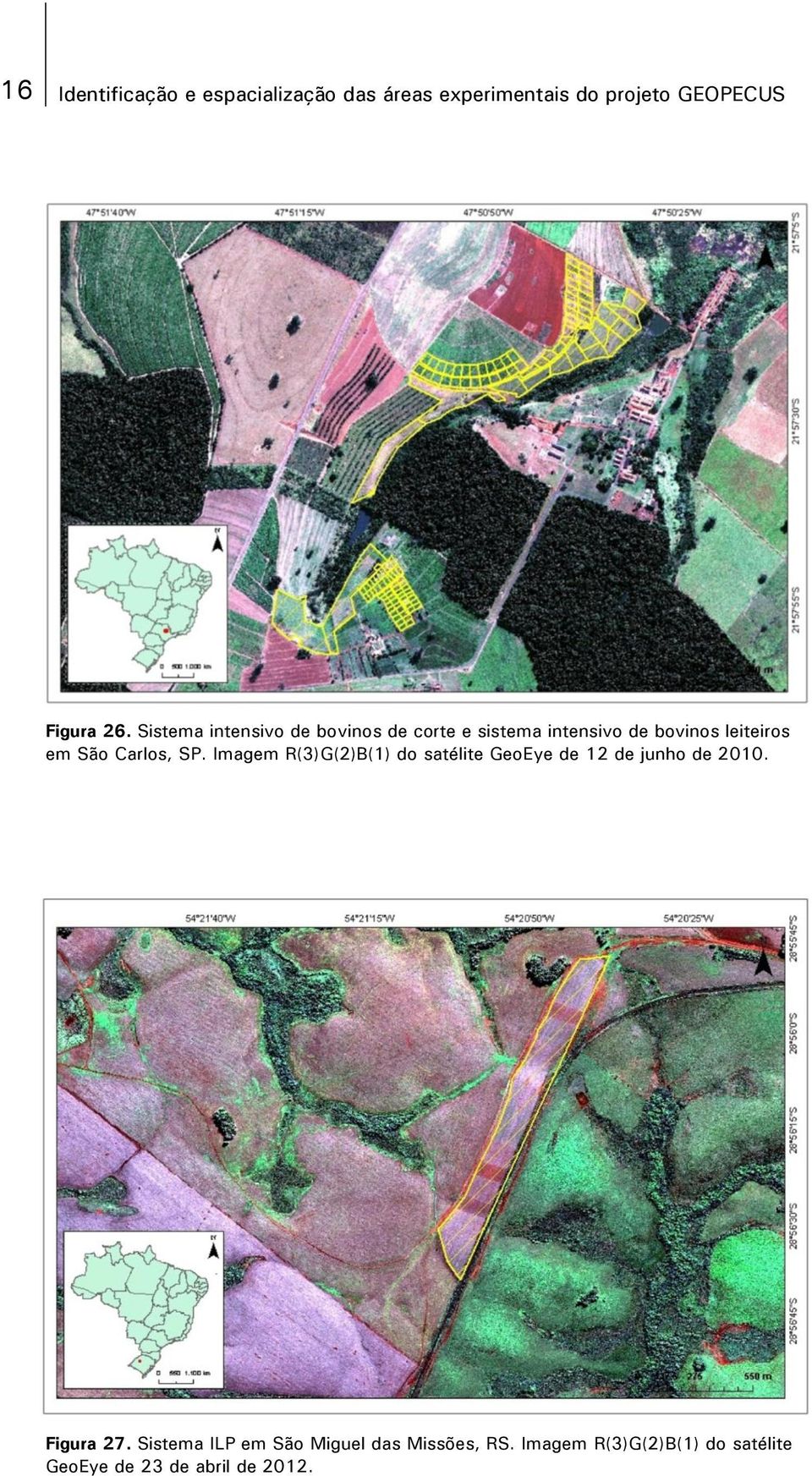 Carlos, SP. Imagem R(3)G(2)B(1) do satélite GeoEye de 12 de junho de 2010. Figura 27.