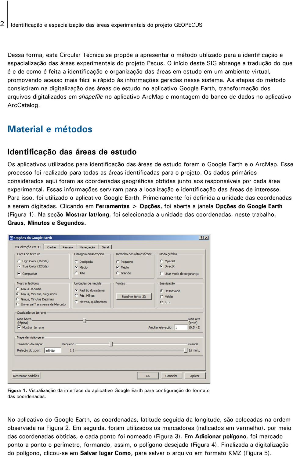 O início deste SIG abrange a tradução do que é e de como é feita a identificação e organização das áreas em estudo em um ambiente virtual, promovendo acesso mais fácil e rápido às informações geradas