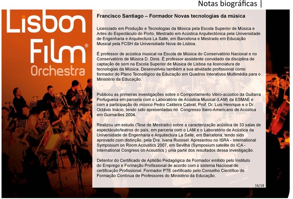 É professor de acústica musical na Escola de Música do Conservatório Nacional e no Conservatório de Música D. Dinis.