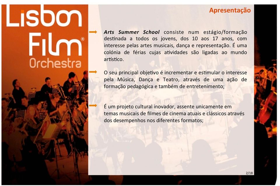 O seu principal obje vo é incrementar e es mular o interesse pela Música, Dança e Teatro, através de uma ação de formação pedagógica e