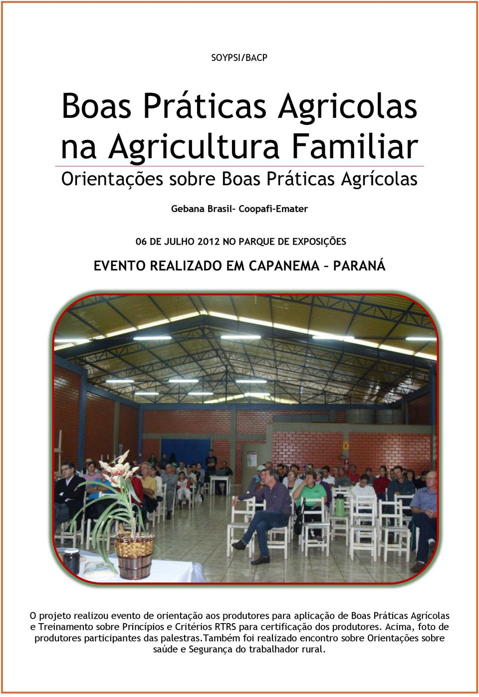 para aplicação de Boas Práticas Agrícolas e Treinamento sobre Princípios e Critérios RTRS para certificação dos produtores.
