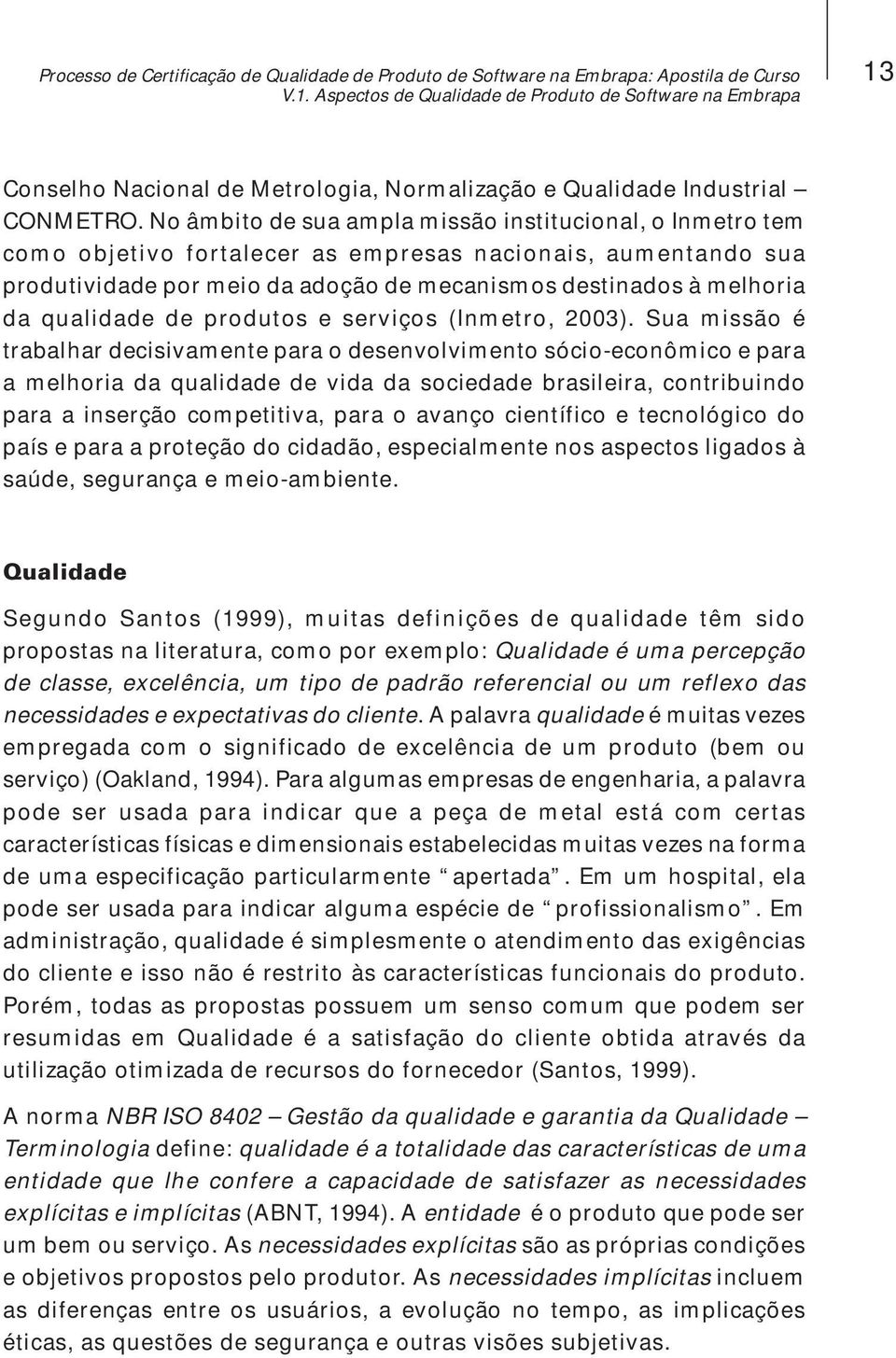 qualidade de produtos e serviços (Inmetro, 2003).