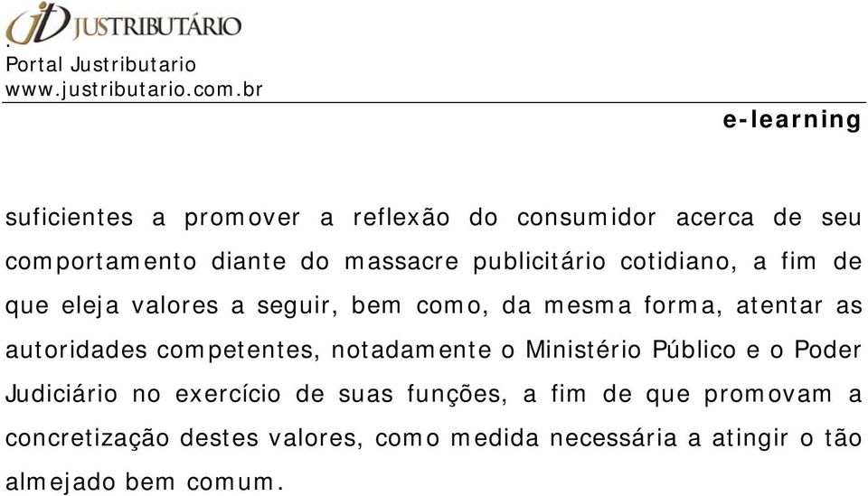 autoridades competentes, notadamente o Ministério Público e o Poder Judiciário no exercício de suas