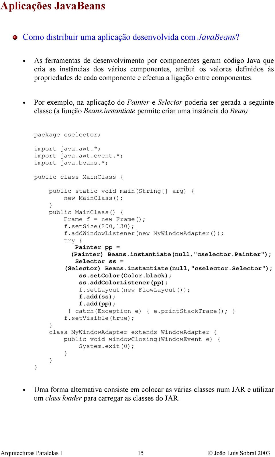 entre componentes. Por exemplo, na aplicação do Painter e Selector poderia ser gerada a seguinte classe (a função Beans.