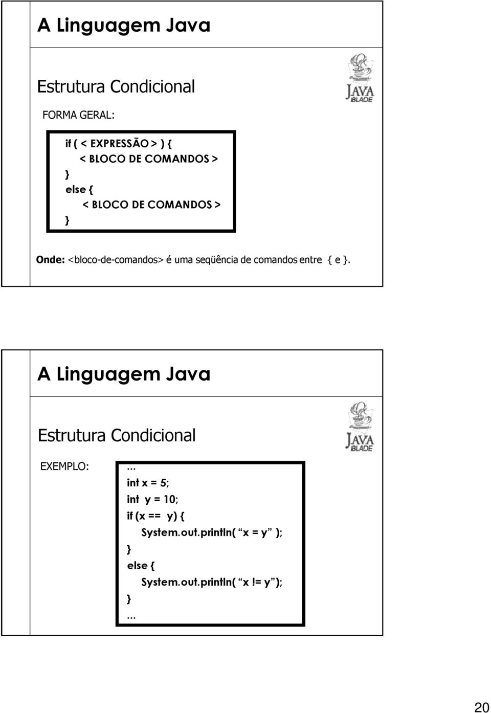 comandos entre e. Estrutura Condicional EXEMPLO:.