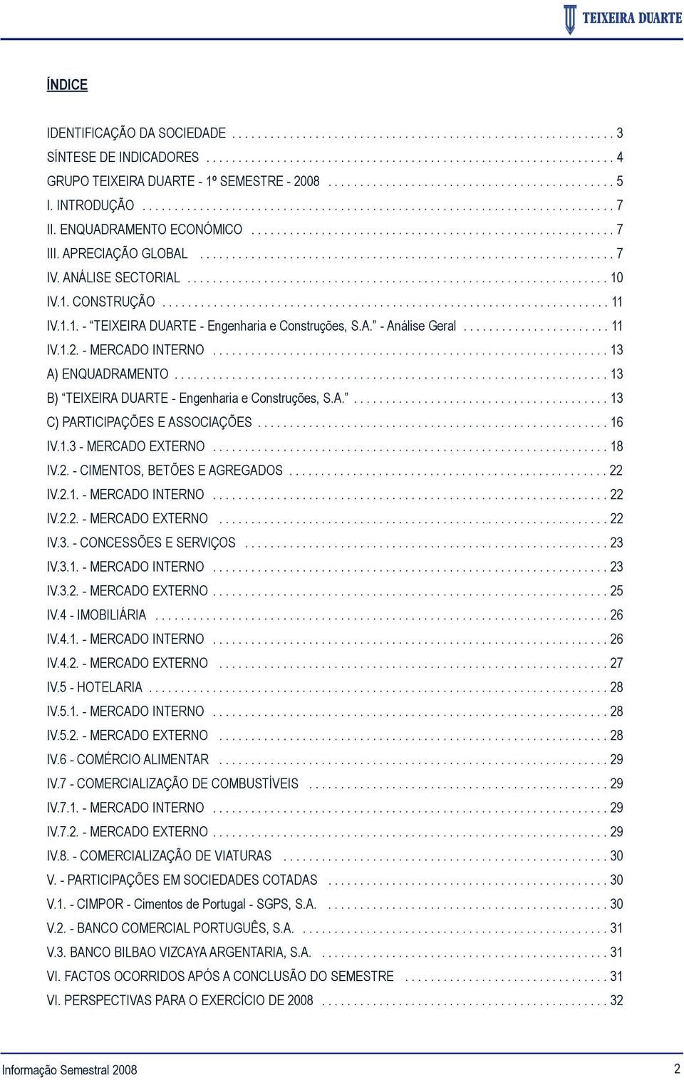 APRECIAÇÃO GLOBAL................................................................. 7 IV. ANÁLISE SECTORIAL.................................................................. 10 IV.1. CONSTRUÇÃO...................................................................... 11 IV.