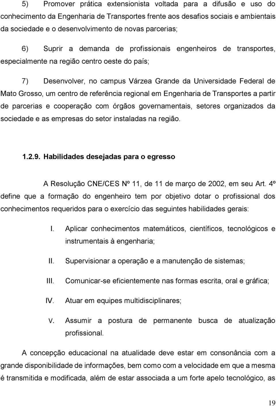 Grosso, um centro de referência regional em Engenharia de Transportes a partir de parcerias e cooperação com órgãos governamentais, setores organizados da sociedade e as empresas do setor instaladas