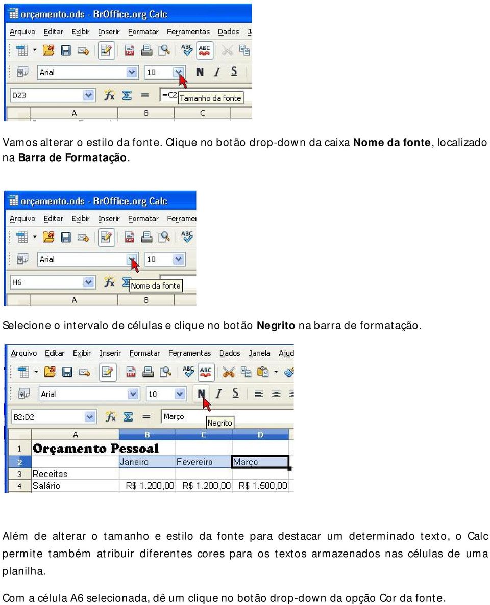 Além de alterar o tamanho e estilo da fonte para destacar um determinado texto, o Calc permite também atribuir