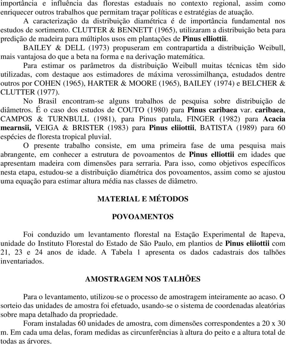 CLUTTER & BENNETT (1965), utilizaram a distribuição beta para predição de madeira para múltiplos usos em plantações de Pinus elliottii.