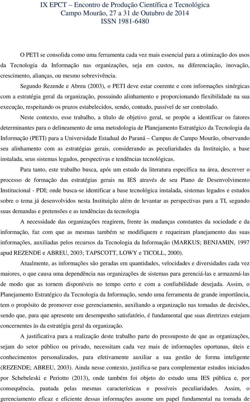 Segundo Rezende e Abreu (2003), o PETI deve estar coerente e com informações sinérgicas com a estratégia geral da organização, possuindo alinhamento e proporcionando flexibilidade na sua execução,