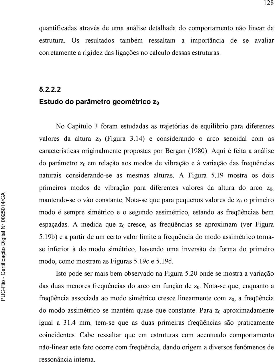 2.2 Estudo do parâmetro geométrico z No Capítulo 3 foram estudadas as trajetórias de equilíbrio para diferentes valores da altura z (Figura 3.